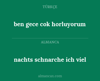 ben gece cok horluyorum - nachts schnarche ich viel