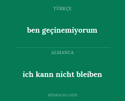 ben geçinemiyorum - ich kann nicht bleiben