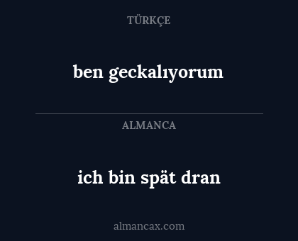 ich bin spät dran - ben geckalıyorum