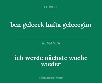 ich werde nächste woche wieder - ben gelecek hafta gelecegim
