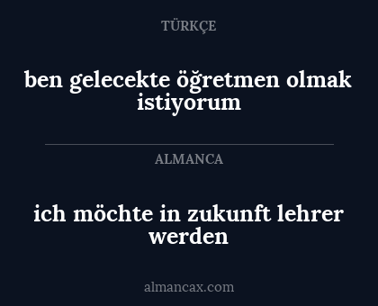 ich möchte in zukunft lehrer werden - ben gelecekte öğretmen olmak istiyorum