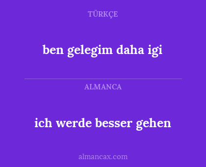 ich werde besser gehen - ben gelegim daha igi