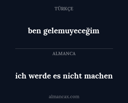 ben gelemuyeceğim - ich werde es nicht machen