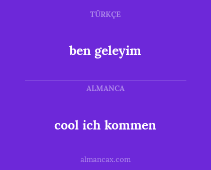 ben geleyim - cool ich kommen