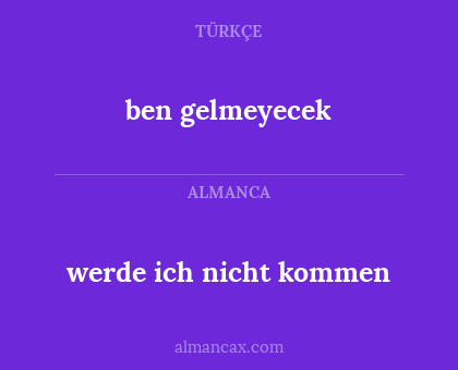 ben gelmeyecek - werde ich nicht kommen