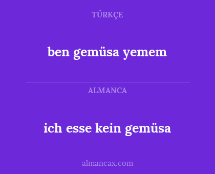 ich esse kein gemüsa - ben gemüsa yemem
