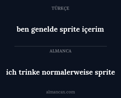ich trinke normalerweise sprite - ben genelde sprite içerim