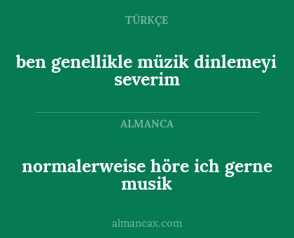 normalerweise höre ich gerne musik - ben genellikle müzik dinlemeyi severim