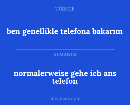normalerweise gehe ich ans telefon - ben genellikle telefona bakarım
