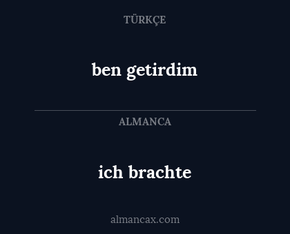 ich brachte - ben getirdim