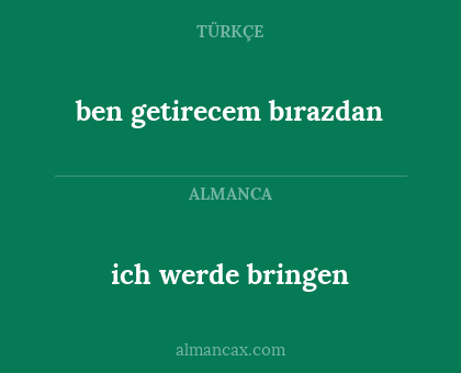 ich werde bringen - ben getirecem bırazdan