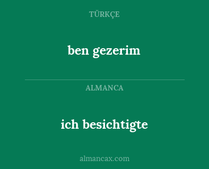 ben gezerim - ich besichtigte