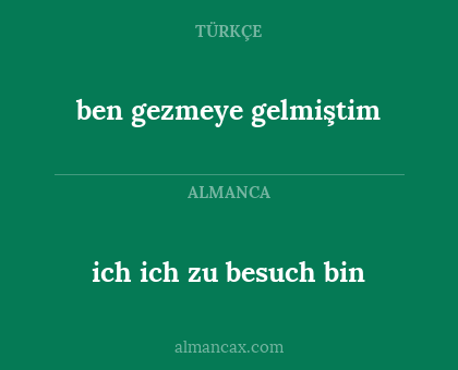 ich ich zu besuch bin - ben gezmeye gelmiştim