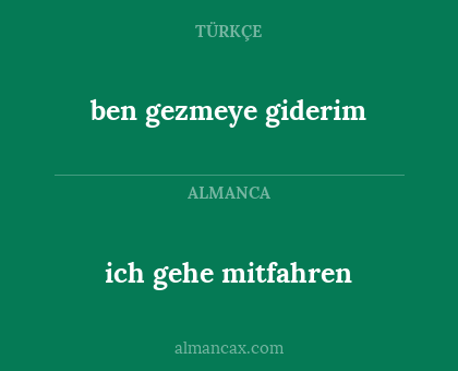 ich gehe mitfahren - ben gezmeye giderim