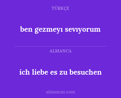 ben gezmeyı sevıyorum - ich liebe es zu besuchen