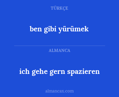 ben gibi yürümek - ich gehe gern spazieren