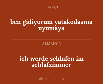 ich werde schlafen im schlafzimmer - ben gidiyorum yatakodasına uyumaya