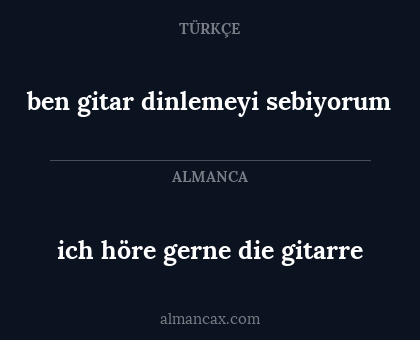 ben gitar dinlemeyi sebiyorum - ich höre gerne die gitarre