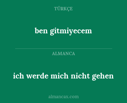 ich werde mich nicht gehen - ben gitmiyecem