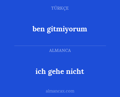 ich gehe nicht - ben gitmiyorum