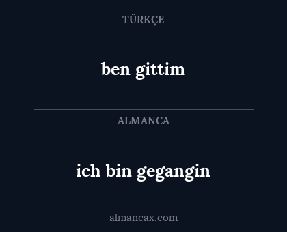 ben gittim - ich bin gegangin