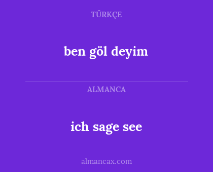 ich sage see - ben göl deyim