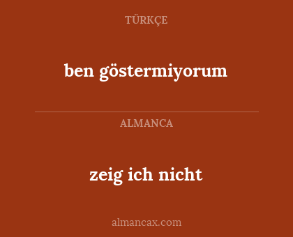 zeig ich nicht - ben göstermiyorum