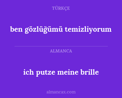 ich putze meine brille - ben gözlüğümü temizliyorum