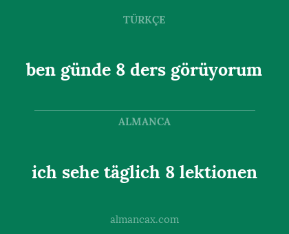 ben günde 8 ders görüyorum - ich sehe täglich 8 lektionen