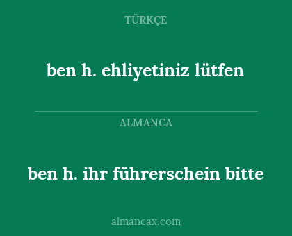 ben h. ihr führerschein bitte - ben h. ehliyetiniz lütfen