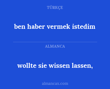 ben haber vermek istedim - wollte sie wissen lassen,