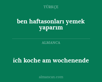 ich koche am wochenende - ben haftasonları yemek yaparım