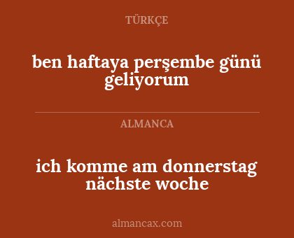 ich komme am donnerstag nächste woche - ben haftaya perşembe günü geliyorum