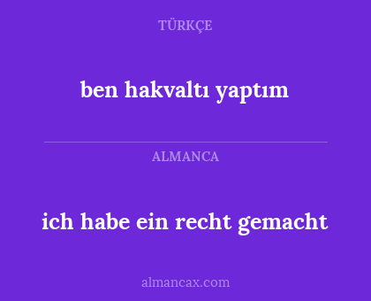 ben hakvaltı yaptım - ich habe ein recht gemacht