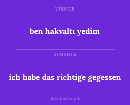 ben hakvaltı yedim - ich habe das richtige gegessen