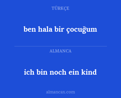 ich bin noch ein kind - ben hala bir çocuğum