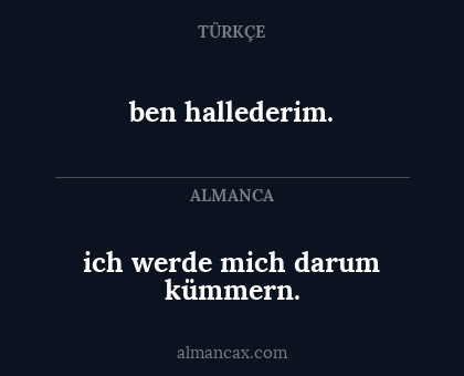 ich werde mich darum kümmern. - ben hallederim.