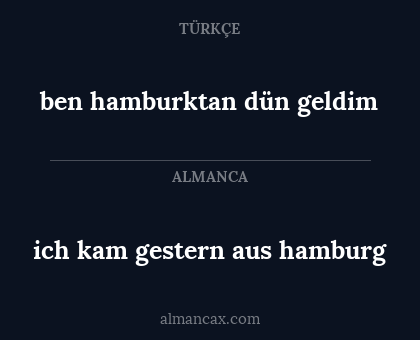 ben hamburktan dün geldim - ich kam gestern aus hamburg