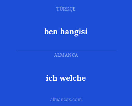 ich welche - ben hangisi