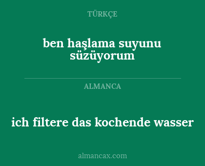ich filtere das kochende wasser - ben haşlama suyunu süzüyorum