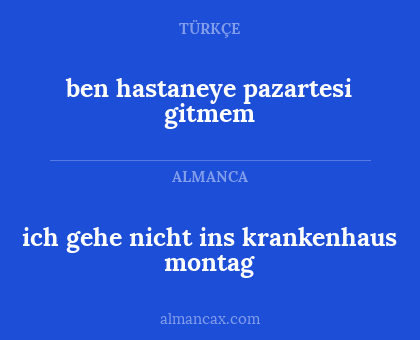 ben hastaneye pazartesi gitmem - ich gehe nicht ins krankenhaus montag