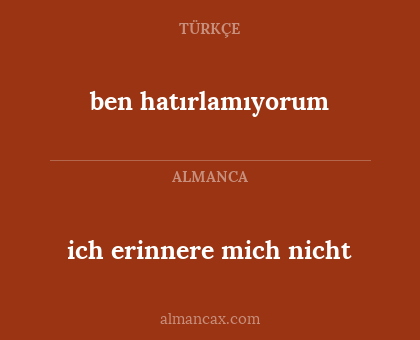 ich erinnere mich nicht - ben hatırlamıyorum