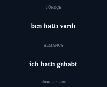 ben hattı vardı - ich hattı gehabt