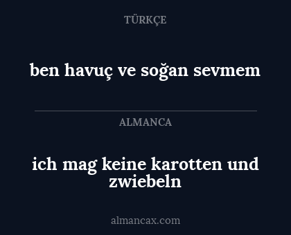 ich mag keine karotten und zwiebeln - ben havuç ve soğan sevmem
