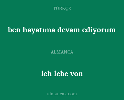 ich lebe von - ben hayatıma devam ediyorum