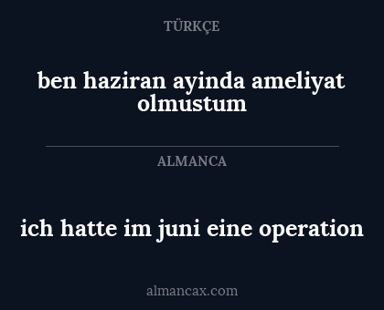 ben haziran ayinda ameliyat olmustum - ich hatte im juni eine operation