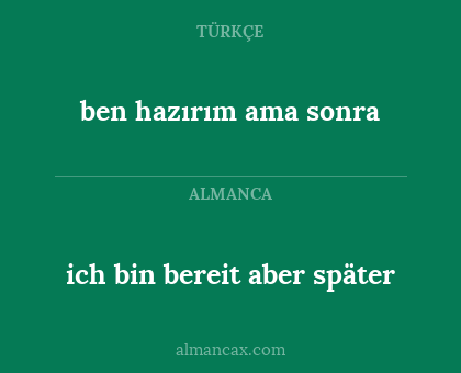 ich bin bereit aber später - ben hazırım ama sonra