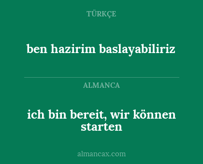 ben hazirim baslayabiliriz - ich bin bereit, wir können starten