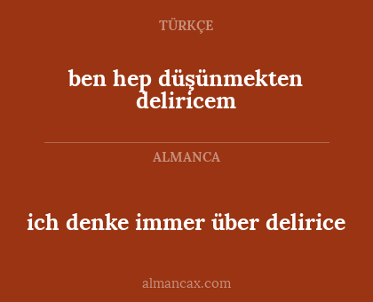 ich denke immer über delirice - ben hep düşünmekten deliricem