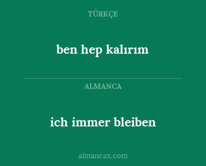 ich immer bleiben - ben hep kalırım